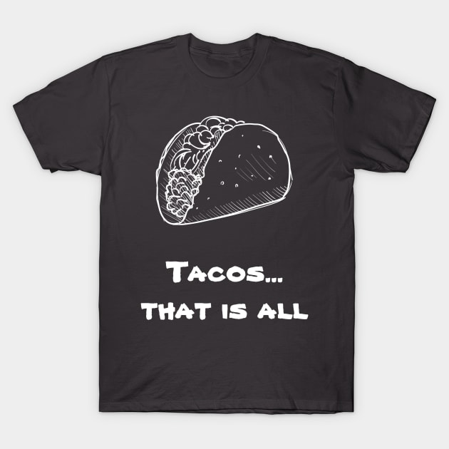 Tacos, That is all T-Shirt by Six Gatsby